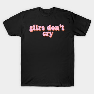 girls don't cry T-Shirt